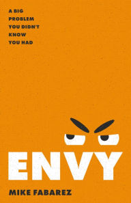 Online free download books pdf Envy: A Big Problem You Didn't Know You Had by Mike Fabarez RTF DJVU MOBI 9780802473035 in English