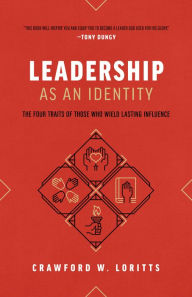 Title: Leadership as an Identity: The Four Traits of Those Who Wield Lasting Influence, Author: Crawford W. Loritts