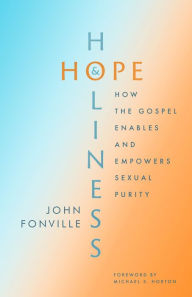 Title: Hope and Holiness: How the Gospel Enables and Empowers Sexual Purity, Author: John Fonville