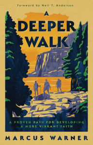 A Deeper Walk: A Proven Path for Developing a More Vibrant Faith