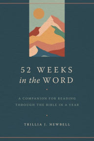 Title: 52 Weeks in the Word: A Companion for Reading through the Bible in a Year, Author: Trillia J. Newbell