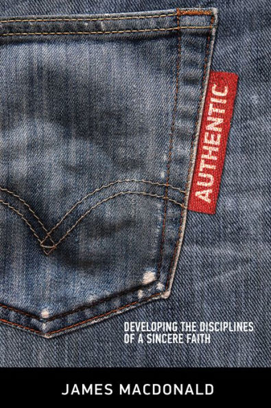 Authentic: Developing the Disciplines of a Sincere Faith