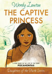 Alternative view 1 of The Captive Princess: A Story Based on the Life of Young Pocahontas