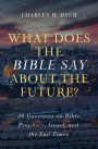 What Does the Bible Say about the Future?: 30 Questions on Bible Prophecy, Israel, and the End Times