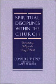 Title: Spiritual Disciplines within the Church: Participating Fully in the Body of Christ, Author: Donald S. Whitney