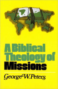 Title: A Biblical Theology of Missions, Author: George W. Peters