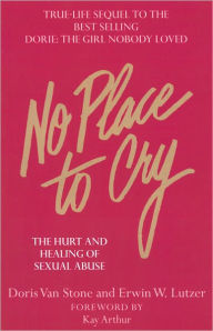 Title: No Place To Cry: The Hurt and Healing of Sexual Abuse, Author: Dorie Van Stone