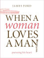 When a Woman Loves a Man: Pursuing His Heart