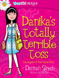 Title: Danika's Totally Terrible Toss, Author: Dannah Gresh