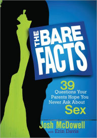 Title: The Bare Facts: 39 Questions Your Parents Hope You Never Ask About Sex, Author: Josh McDowell