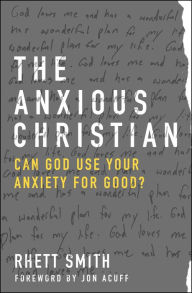 Title: The Anxious Christian: Can God Use Your Anxiety for Good?, Author: Rhett Smith