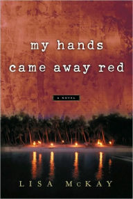 Title: My Hands Came Away Red, Author: Lisa McKay