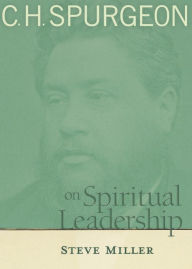Title: C.H. Spurgeon on Spiritual Leadership, Author: Steve Miller