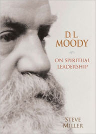 Title: D.L. Moody on Spiritual Leadership, Author: Steve Miller