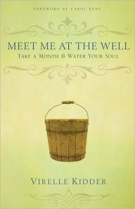 Title: Meet Me At The Well: Take a Month and Water Your Soul, Author: Virelle Kidder