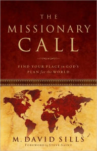 Title: The Missionary Call: Find Your Place in God's Plan For the World, Author: Michael Sills