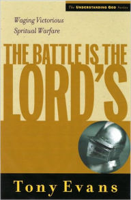 Title: The Battle is the Lords: Waging Victorious Spiritual Warfare, Author: Tony Evans