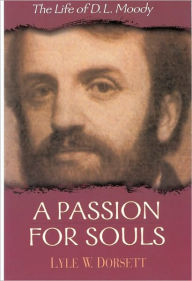 Title: A Passion for Souls: The Life of D. L. Moody, Author: Lyle W. Dorsett