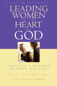 Title: Leading Women to the Heart of God: Creating a Dynamic Women's Ministry, Author: Lysa TerKeurst