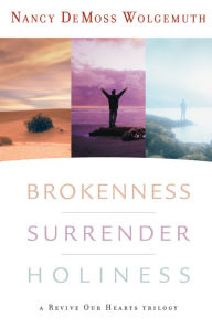 Title: Brokenness, Surrender, Holiness: A Revive Our Hearts Trilogy, Author: Nancy Leigh DeMoss