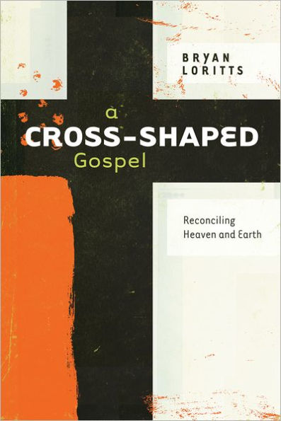 A Cross-Shaped Gospel: Reconciling Heaven and Earth