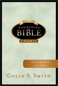 Title: 10 Keys for Unlocking the Bible Leader's Guide, Author: Colin Smith