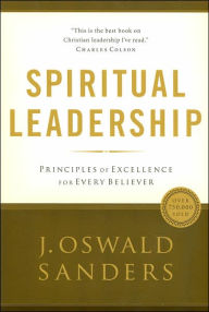 Title: Spiritual Leadership: Principles of Excellence for Every Believer, Author: J. Oswald Sanders