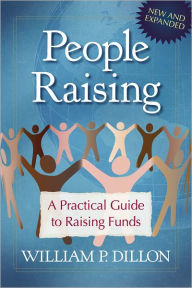 Title: People Raising: A Practical Guide to Raising Funds, Author: William P. Dillon