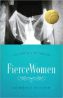 Fierce Women: The Power of a Soft Warrior (True Woman)