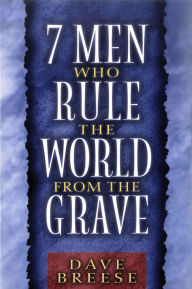 Seven Men Who Ruled the World from the Grave