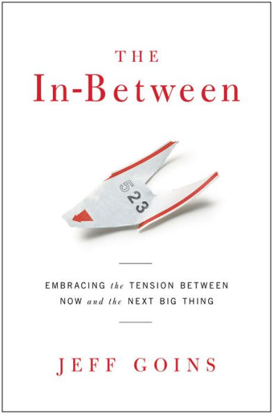 The In-Between: Embracing the Tension Between Now and the Next Big Thing