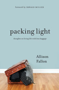 Title: Packing Light: Thoughts on Living Life with Less Baggage, Author: Allison Fallon