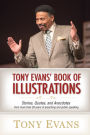 Tony Evans' Book of Illustrations: Stories, Quotes, and Anecdotes from More Than 30 Years of Preaching and Public Speaking