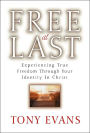 Free at Last: Experiencing True Freedom Through Your Identity in Christ