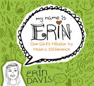 Title: One Girl's Mission to Make a Difference (My Name Is Erin Series), Author: Erin Davis
