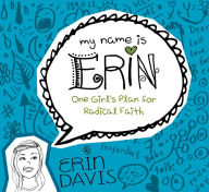 Title: One Girl's Plan for Radical Faith (My Name Is Erin Series), Author: Erin Davis