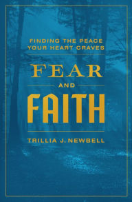 Title: Fear and Faith: Finding the Peace Your Heart Craves, Author: Trillia J. Newbell