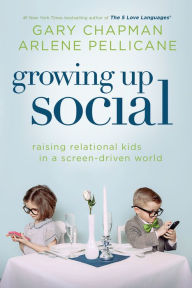 Title: Growing Up Social: Raising Relational Kids in a Screen-Driven World, Author: Gary Chapman