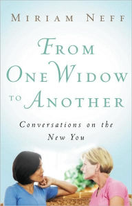 Title: From One Widow to Another: Conversations on the New You, Author: Miriam Neff