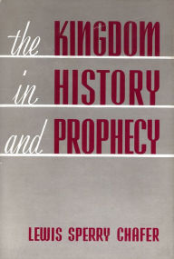 Title: The Kingdom in History and Prophecy, Author: Lewis Sperry Chafer