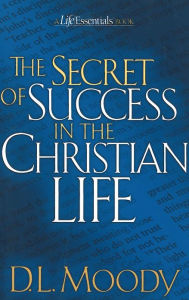 Title: The Secret of Success in the Christian Life, Author: Dwight L. Moody