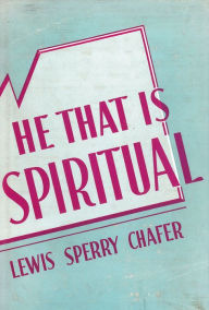Title: He That Is Spiritual, Author: Lewis Sperry Chafer