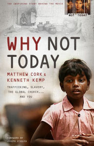 Title: Why Not Today: Trafficking, Slavery, the Global Church . . . and You, Author: Matthew Cork