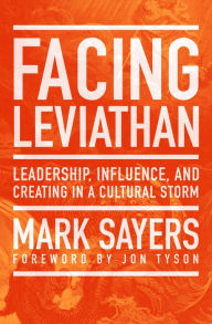 Title: Facing Leviathan: Leadership, Influence, and Creating in a Cultural Storm, Author: Mark Sayers