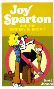 Title: Joy Sparton and the Mystery in Room 7, Author: Ruth I. Johnson