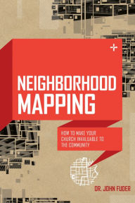 Title: Neighborhood Mapping: How to Make Your Church Invaluable to the Community, Author: John E. Fuder