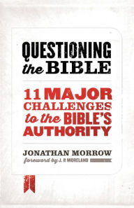 Title: Questioning the Bible: 11 Major Challenges to the Bible's Authority, Author: Jonathan Morrow