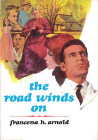 Title: The Road Winds On, Author: Francena H. Arnold