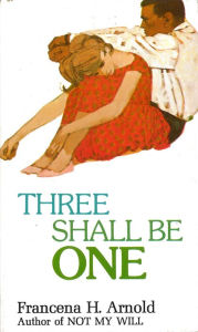 Title: Three Shall Be One, Author: Francena H. Arnold