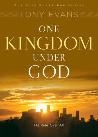 Title: One Kingdom Under God: His Rule Over All, Author: Tony Evans